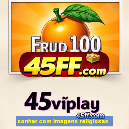 sonhar com imagens religiosas